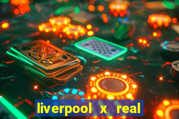 liverpool x real madrid canaisplay